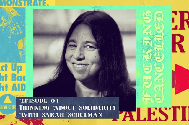 Thinking About Solidarity with Sarah Schulman
