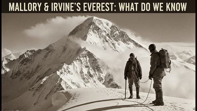 What We Know & Don't Know About Mallory & Irvine's Everest Climb