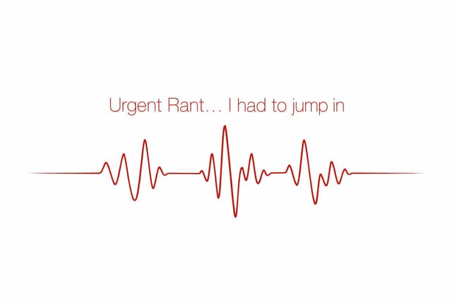 URGENT RANT