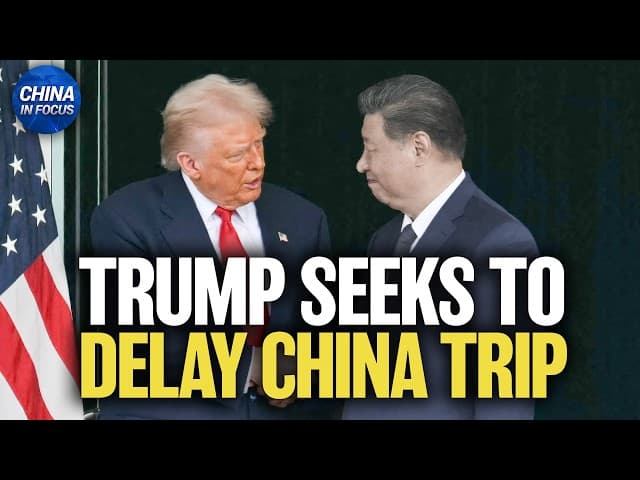 Trump Seeks to Delay China Trip, Calls China to Help With Strait of Hormuz | China in Focus