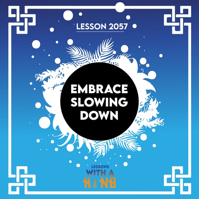 Lesson 2057: Embrace Slowing Down
