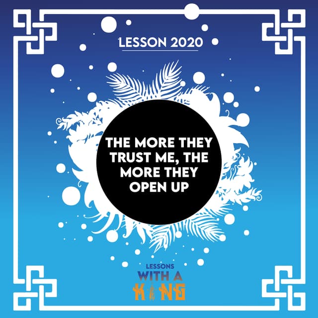 Lesson 2020: The More They Trust Me, The More They Open Up