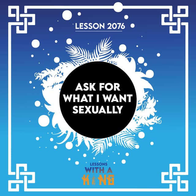 Lesson 2076: Ask For What I Want Sexually