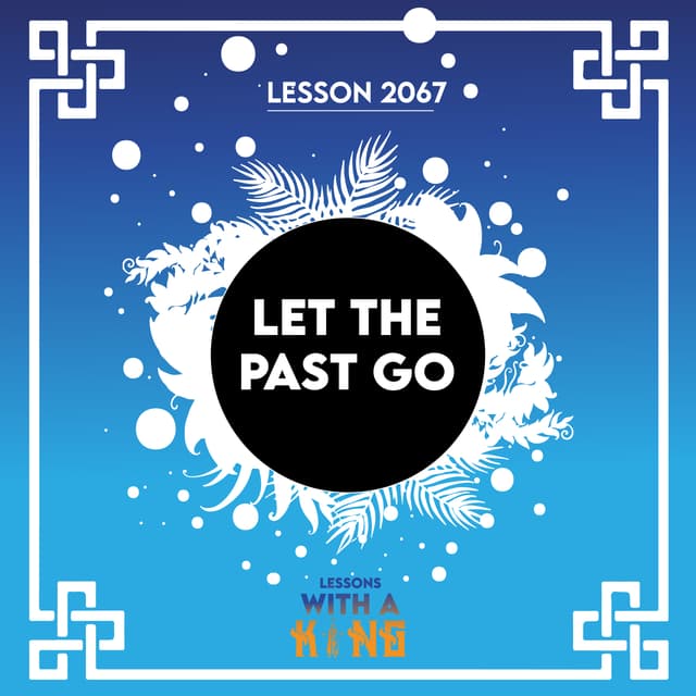 Lesson 2067: Let The Past Go