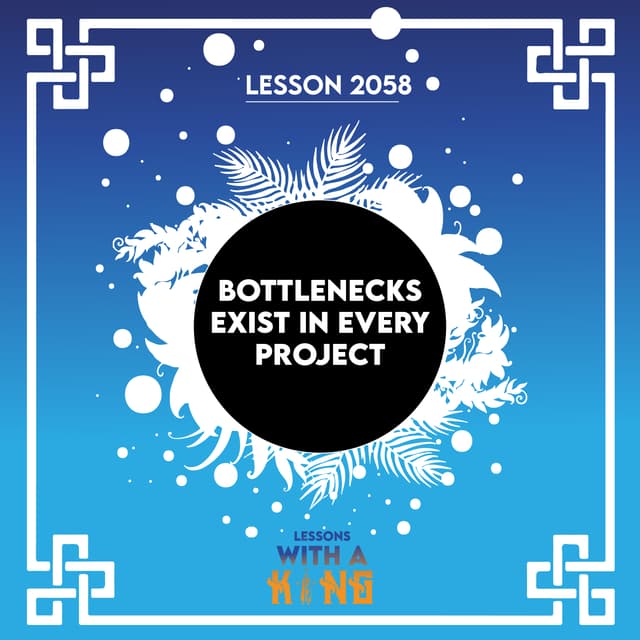 Lesson 2058: Bottlenecks Exist In Every Project