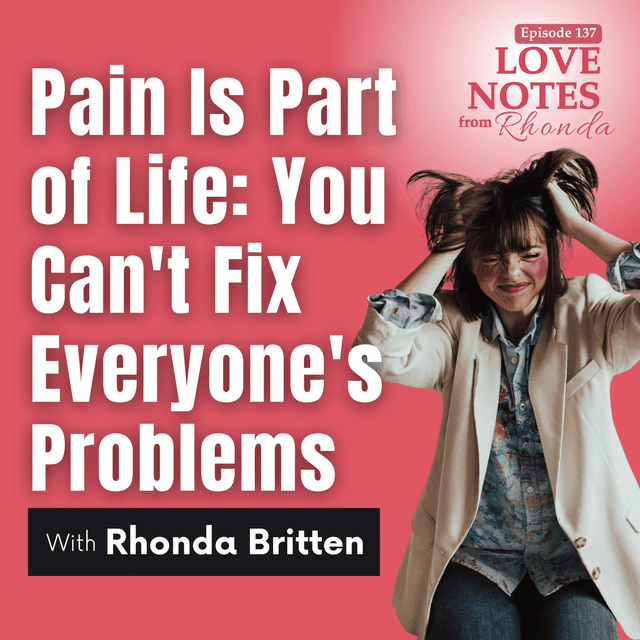 Pain Is Part of Life: You Can't Fix Everyone's Problems