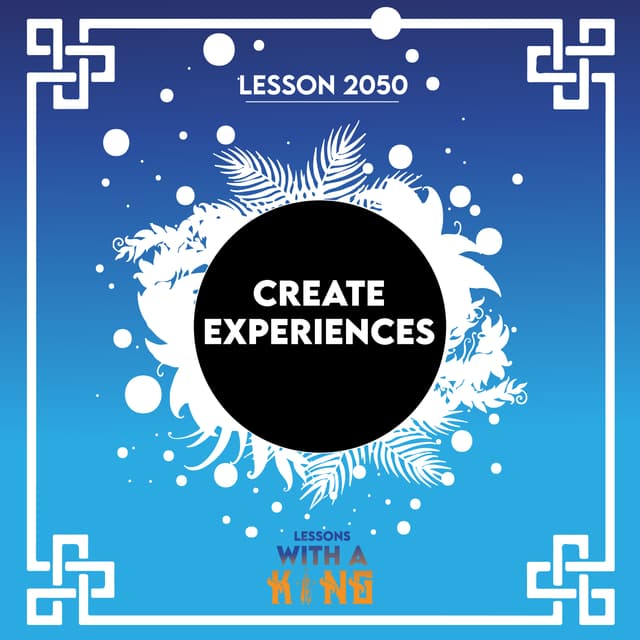 Lesson 2050: Create Experiences