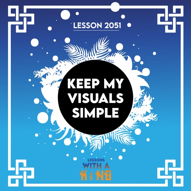 Lesson 2051: Keep My Visuals Simple
