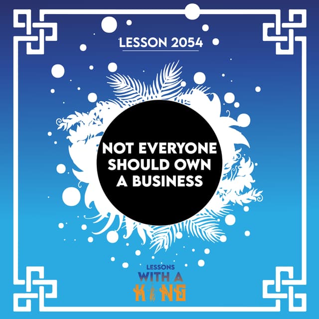 Lesson 2054: Not Everyone Should Own A Business