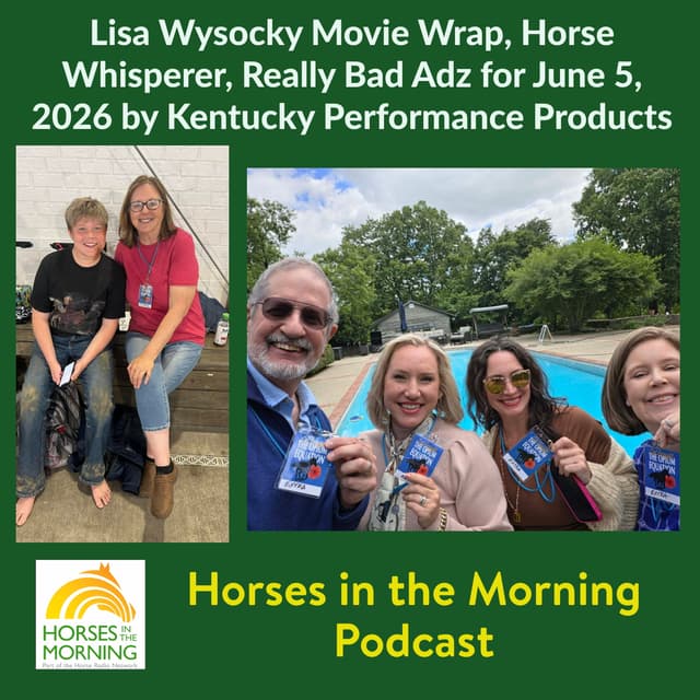 Lisa Wysocky Movie Wrap, Horse Whisperer, Really Bad Adz for June 5, 2026 by Kentucky Performance Products