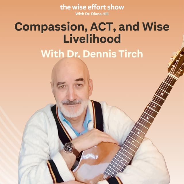 Compassion, ACT, and Wise Livelihood With Dr. Dennis Tirch