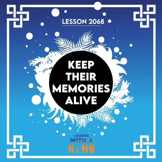 Lesson 2068: Keep Their Memories Alive