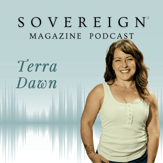 Reclaim Your Power | SOVEREIGN Magazine® Podcast with Terra Dawn