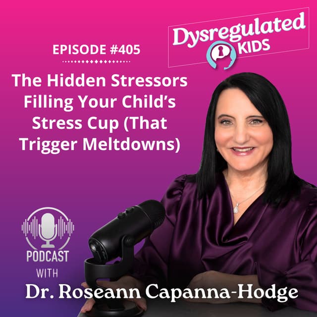 The Hidden Stressors Filling Your Child’s Stress Cup (That Trigger Meltdowns) | Emotional Dysregulation | E405
