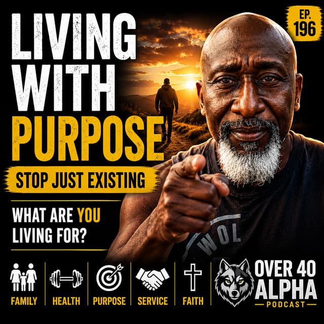 EP 196: Living With Purpose After 40: Stop Just Existing