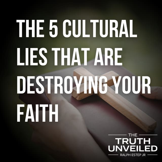 The 5 Cultural Lies That Are Destroying Your Faith