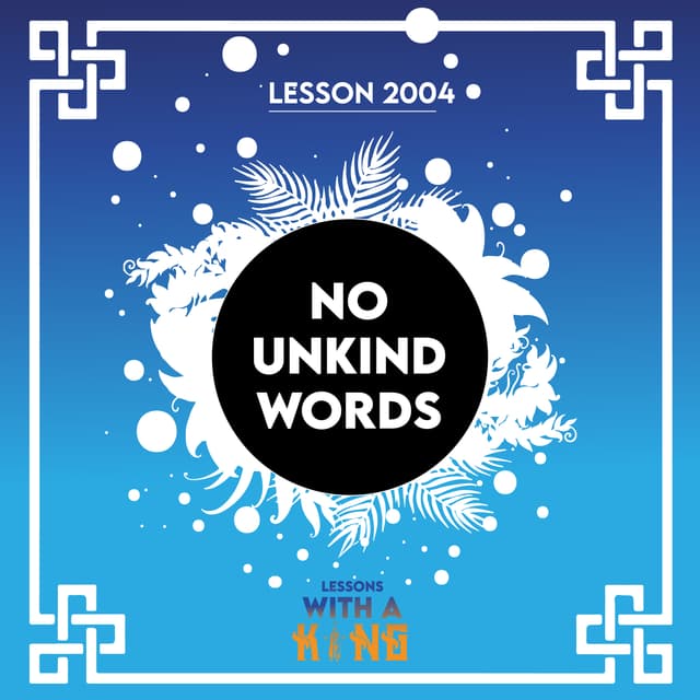 Lesson 2004: No Unkind Words