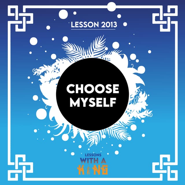 Lesson 2013: Choose Myself