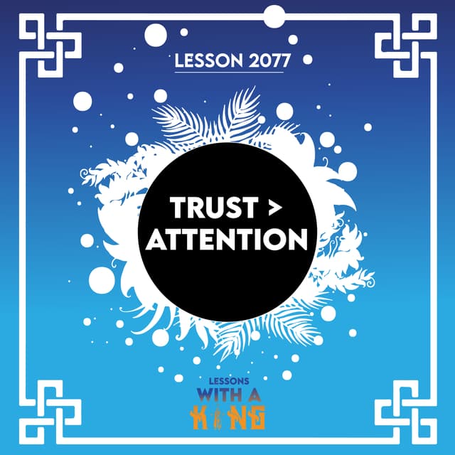Lesson 2077: Trust > Attention