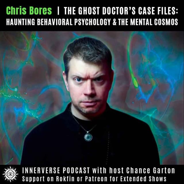 Chris Bores | The Ghost Doctor's Case Files: Haunting Behavior Psychology & The Mental Cosmos