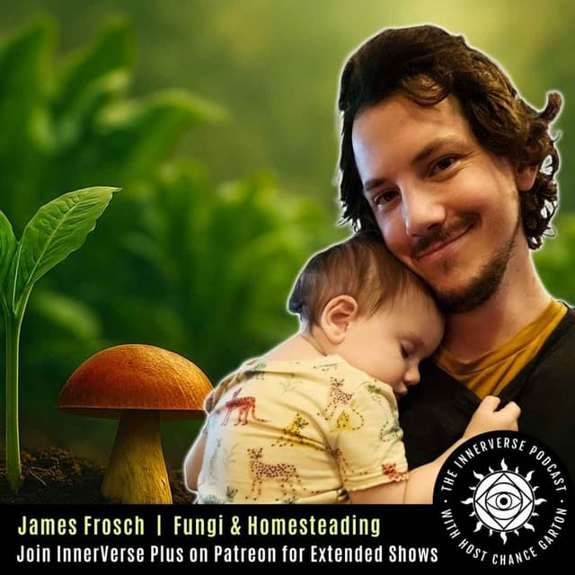 Transform Your Life with Nature | James Frosch on Fungi & Homesteading