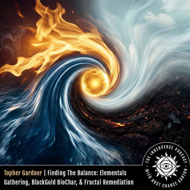 Topher Gardner | Finding The Balance: Elementals Gathering, BlackGold BioChar, & Fractal Remediation
