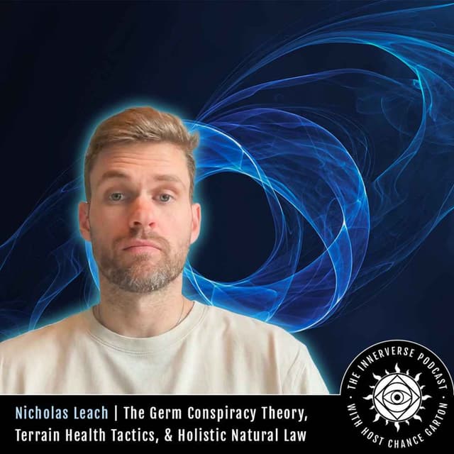 Nicholas Leach | The Germ Conspiracy Theory, Terrain Health Tactics, & Holistic Natural Law
