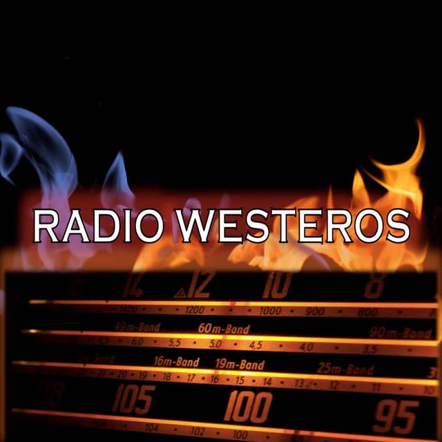 Radio Westeros E100 - The Prince That Was Promised and Azor Ahai Reborn