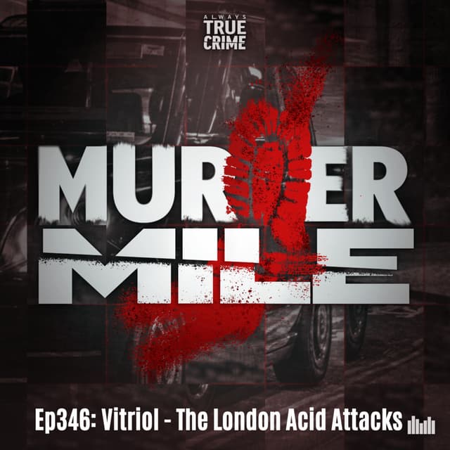 #346 - Vitriol: The London Acid Attacks
