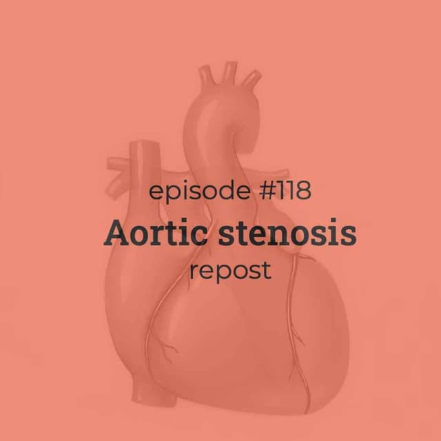 #118 REPOST: Aortic stenosis