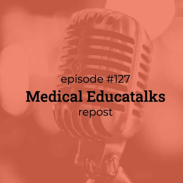 #127 Medical Educatalks REPOST