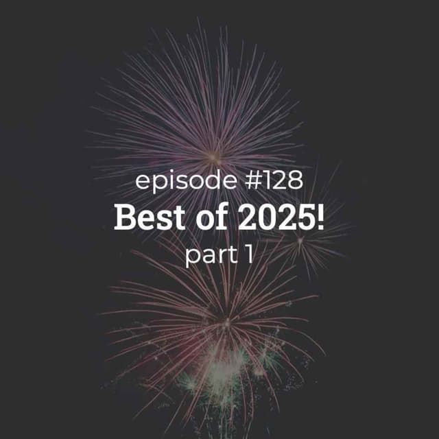 #128 Best of 2025! (part 1)