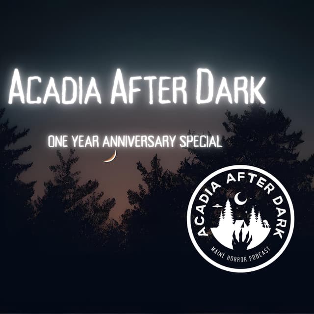 Acadia After Dark Podcast 1 Year Anniversary Special