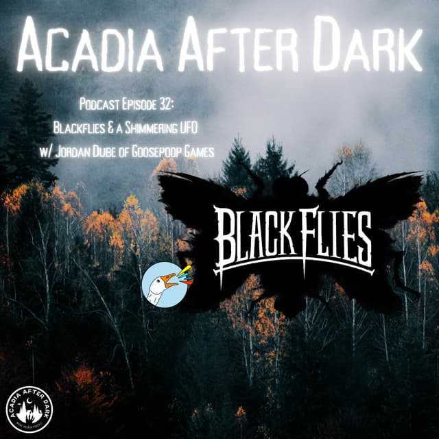 Acadia After Dark Fogcast Episode 32: Black Flies w/ Jordan Dube of Goosepoop Games