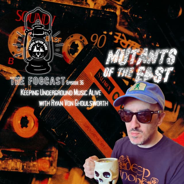 Acadia After Dark Fogcast Episode 36: Mutants of the East