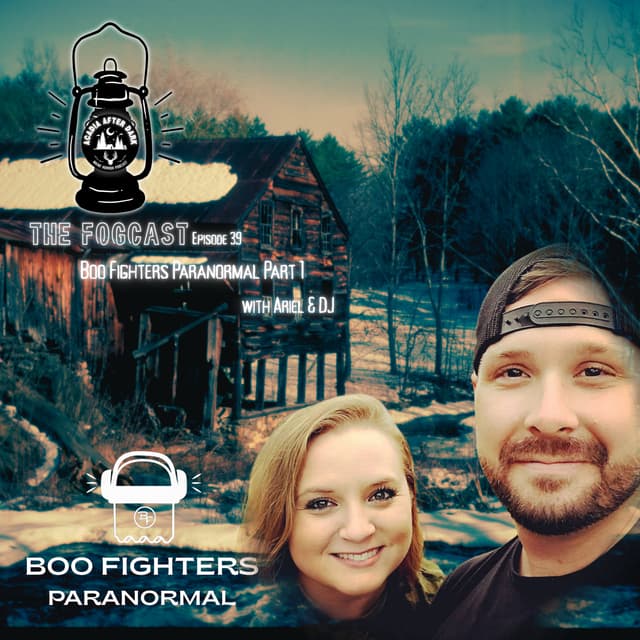 Acadia After Dark Fogcast Episode 39: Boo Fighters Paranormal Part 1