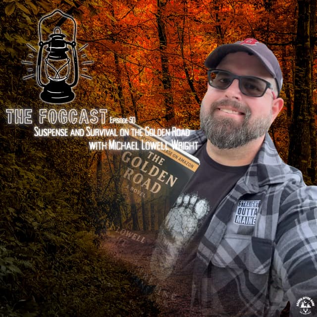 The Fogcast Episode 50: Suspense and Survival on the Golden Road w/ Michael Lowell Wright