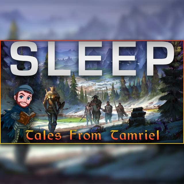 Tales From Tamriel - 7 Hours of Elder Scrolls Lore to Sleep To