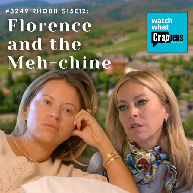 #3249 RHOBH S15E12: Florence and the Meh-chine