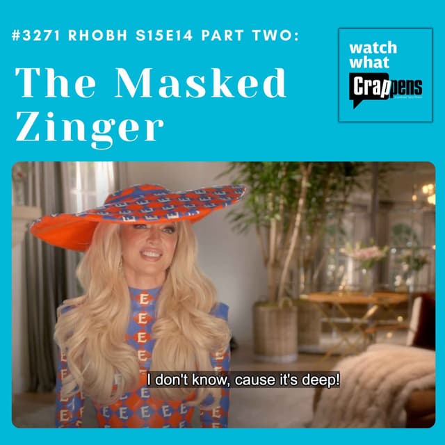 #3271 RHOBH S15E14 Part 2: The Masked Zinger