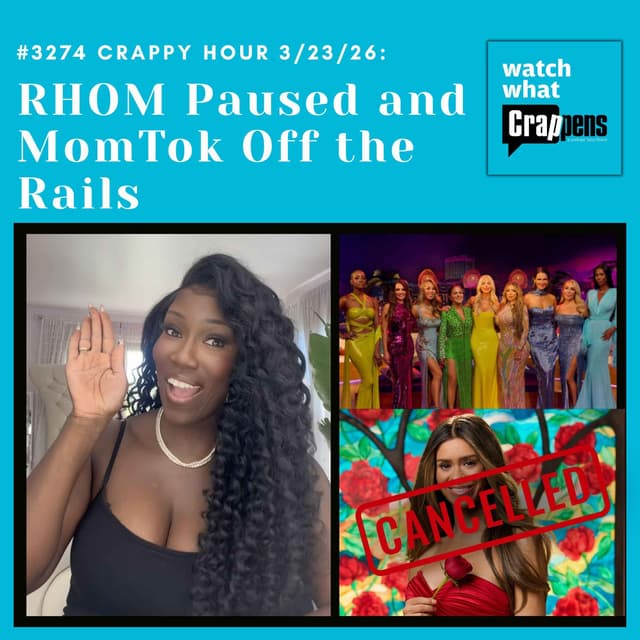 #3274 Crappy Hour 3/23/26: RHOM Paused and MomTok Off the Rails