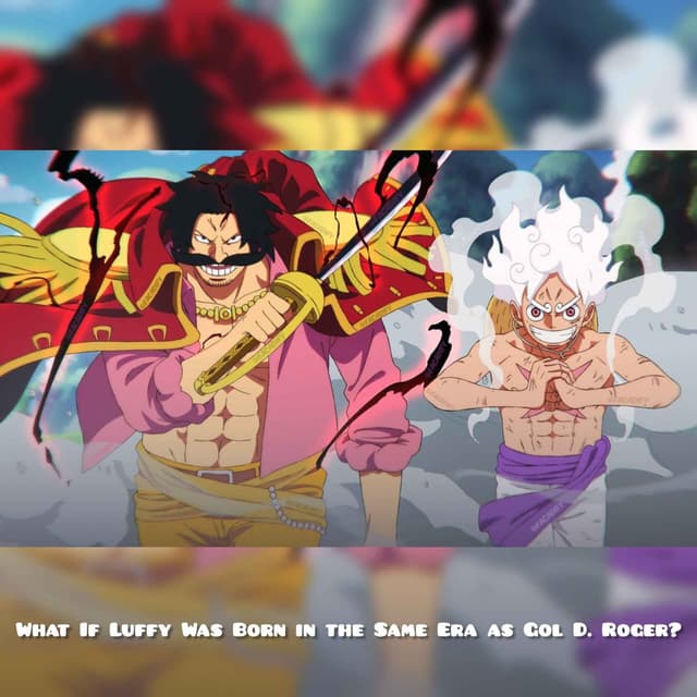 What If Luffy Was Born in the Same Era as Gol D. Roger?