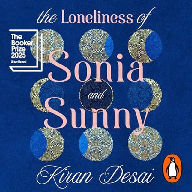 Kiran Desai - The Loneliness of Sonia and Sunny