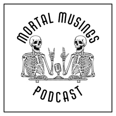 Mortal Musings Podcast