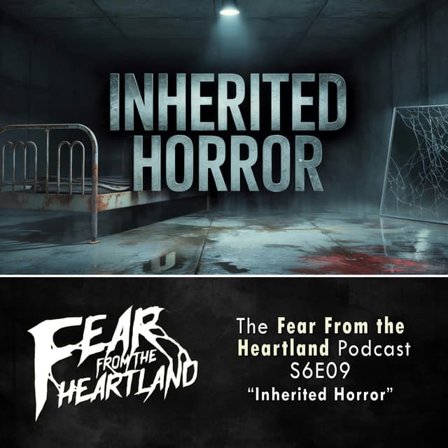 S6E09: Inherited Horror - Fear From The Heartland