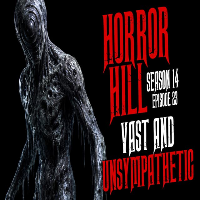 S14E23 - "Vast and Unsympathetic" - Horror Hill