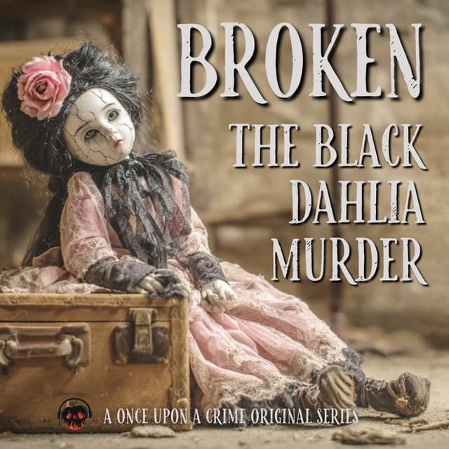 Broken: The Black Dahlia Murder - Part One: The Girl in the Empty Lot