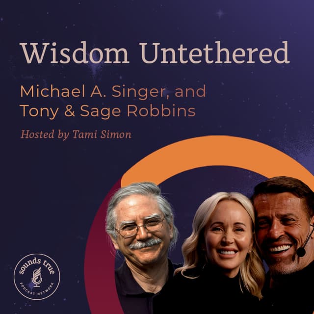 Michael Singer, Tony Robbins, Sage Robbins: Wisdom Untethered