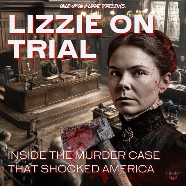 The True Tale of Lizzie Borden - Part 2: The Trial of the Century