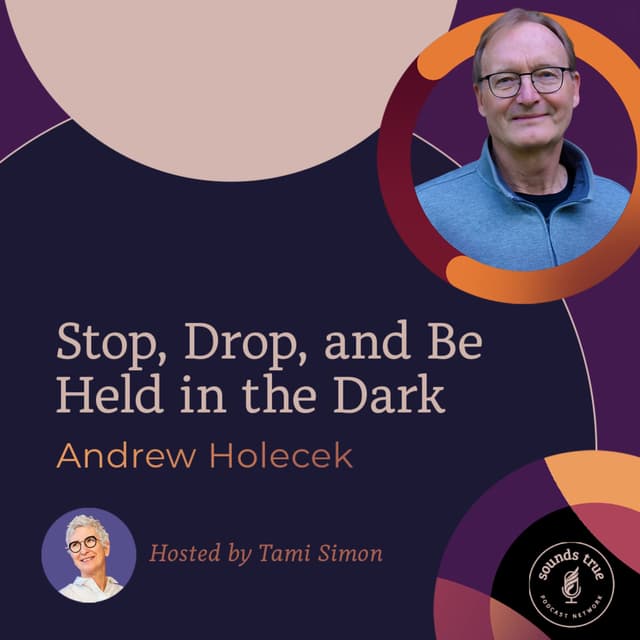 Andrew Holecek: Stop, Drop, and Be Held in the Dark